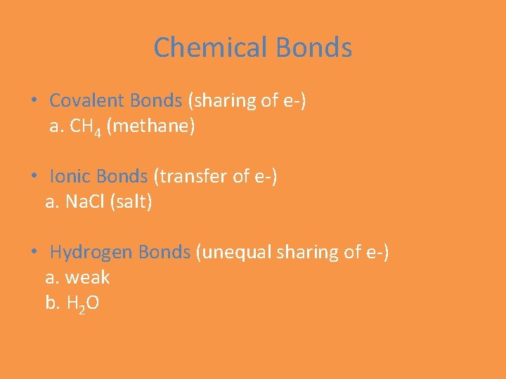 Chemical Bonds • Covalent Bonds (sharing of e-) a. CH 4 (methane) • Ionic