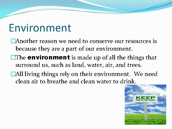 Environment �Another reason we need to conserve our resources is because they are a