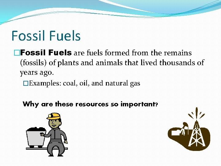 Fossil Fuels �Fossil Fuels are fuels formed from the remains (fossils) of plants and