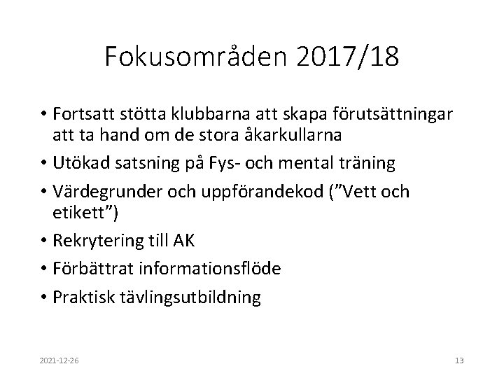 Fokusområden 2017/18 • Fortsatt stötta klubbarna att skapa förutsättningar att ta hand om de