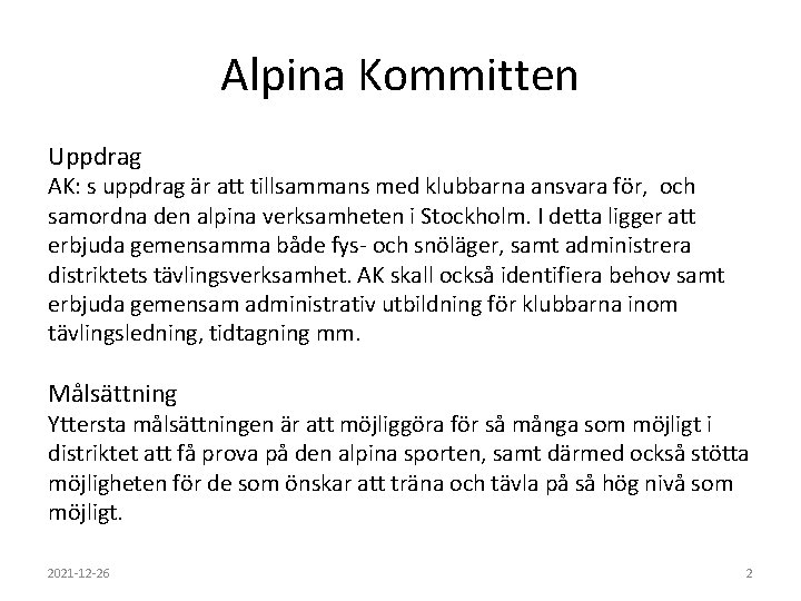 Alpina Kommitten Uppdrag AK: s uppdrag är att tillsammans med klubbarna ansvara för, och