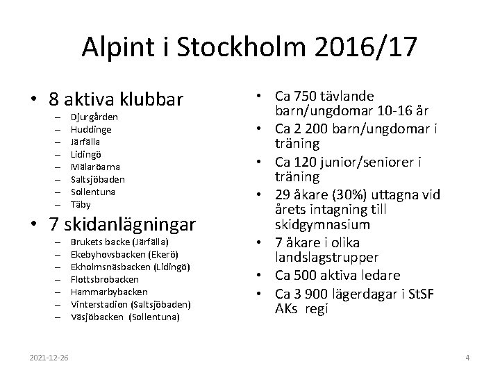 Alpint i Stockholm 2016/17 • 8 aktiva klubbar – – – – Djurgården Huddinge