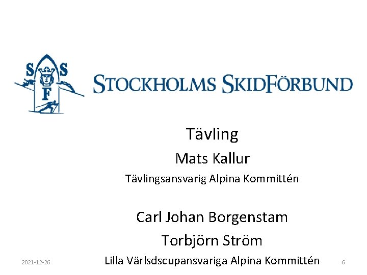 Tävling Mats Kallur Tävlingsansvarig Alpina Kommittén Carl Johan Borgenstam Torbjörn Ström 2021 -12 -26