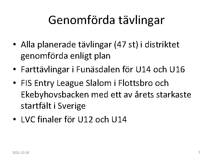 Genomförda tävlingar • Alla planerade tävlingar (47 st) i distriktet genomförda enligt plan •