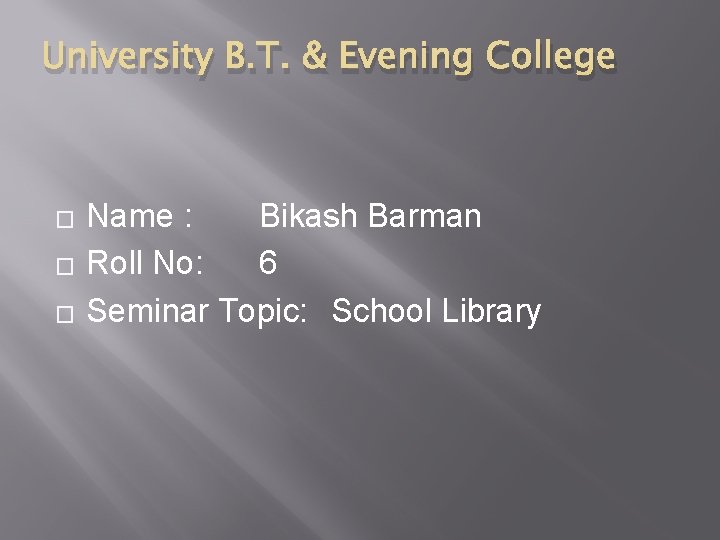 University B. T. & Evening College � � � Name : Bikash Barman Roll