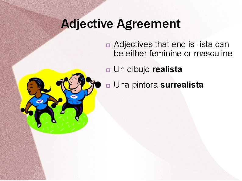 Adjective Agreement Adjectives that end is -ista can be either feminine or masculine. Un