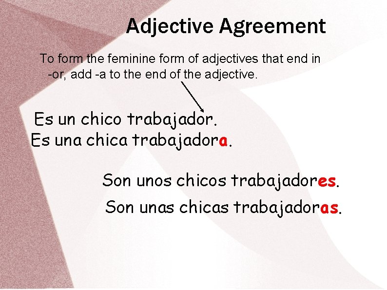 Adjective Agreement To form the feminine form of adjectives that end in -or, add