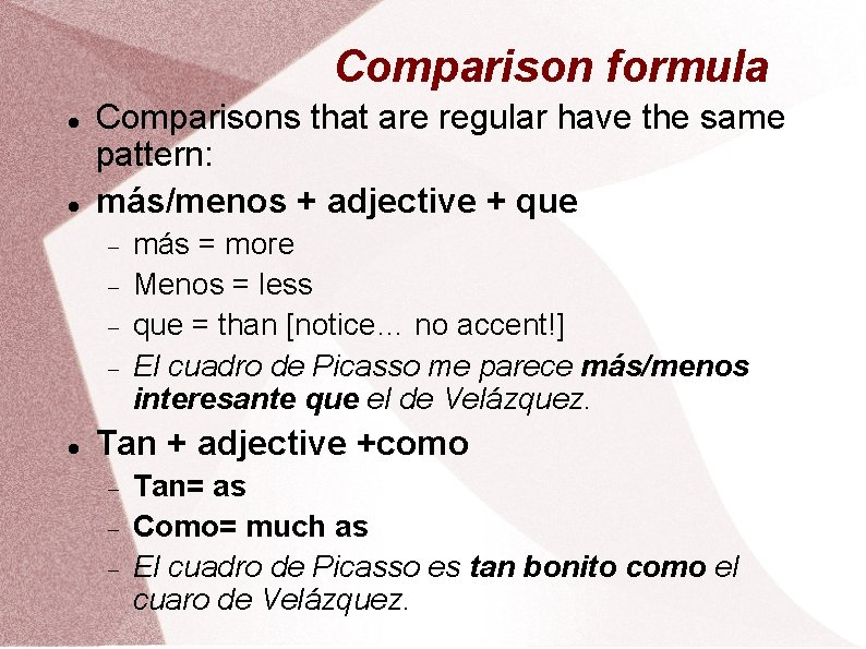 Comparison formula Comparisons that are regular have the same pattern: más/menos + adjective +