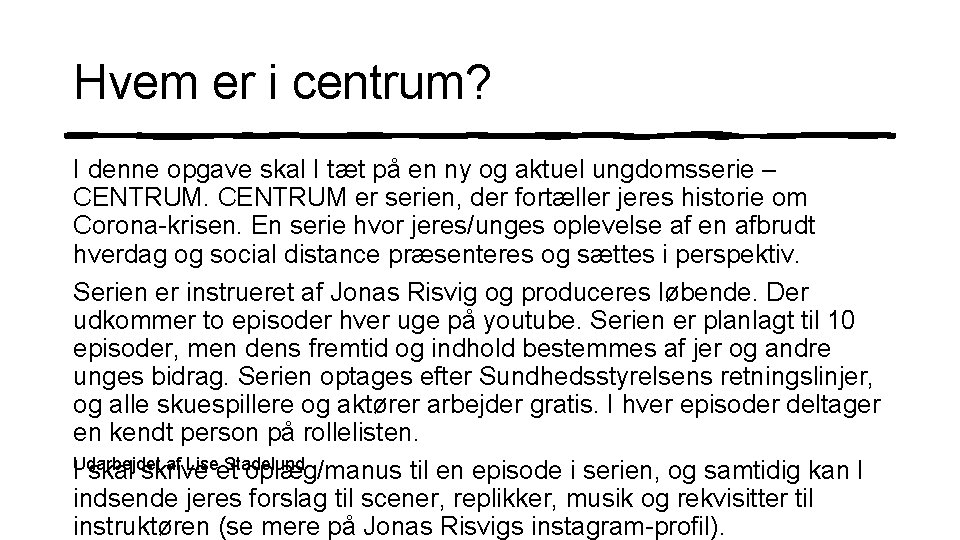 Hvem er i centrum? I denne opgave skal I tæt på en ny og