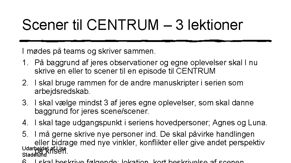 Scener til CENTRUM – 3 lektioner I mødes på teams og skriver sammen. 1.