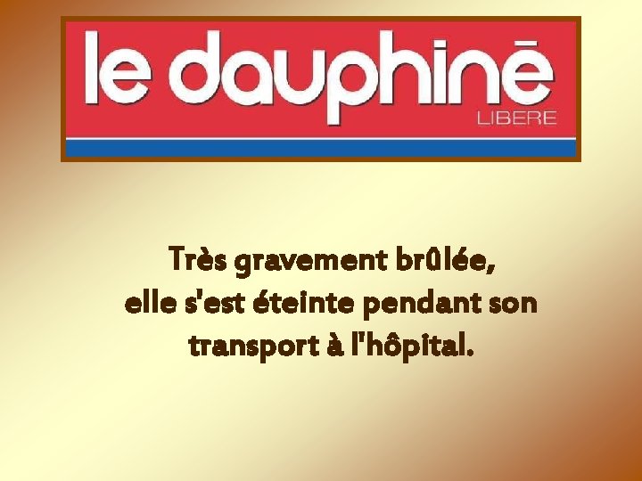 Très gravement brûlée, elle s'est éteinte pendant son transport à l'hôpital. 