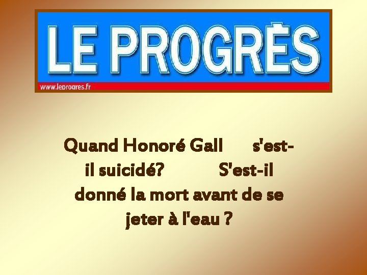 Quand Honoré Gall s'estil suicidé? S'est-il donné la mort avant de se jeter à