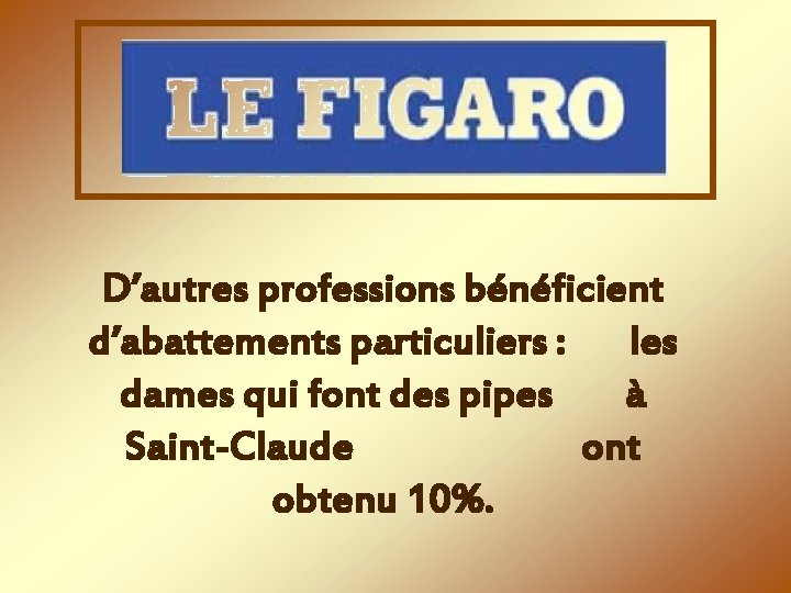 D’autres professions bénéficient d’abattements particuliers : les dames qui font des pipes à Saint-Claude