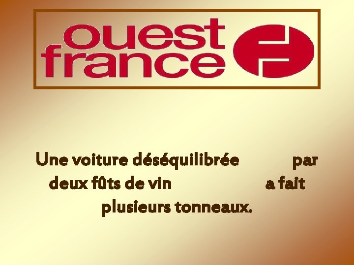 Une voiture déséquilibrée par deux fûts de vin a fait plusieurs tonneaux. 