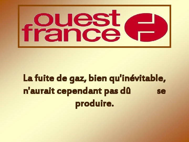 La fuite de gaz, bien qu'inévitable, n'aurait cependant pas dû se produire. 