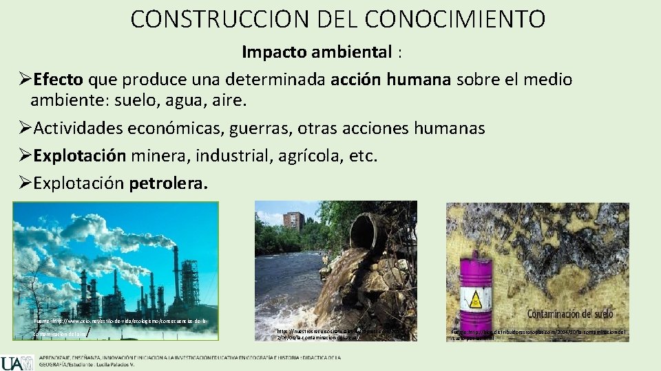 CONSTRUCCION DEL CONOCIMIENTO Impacto ambiental : ØEfecto que produce una determinada acción humana sobre