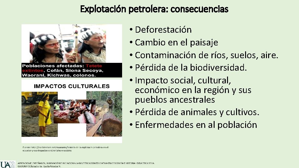 Explotación petrolera: consecuencias • Deforestación • Cambio en el paisaje • Contaminación de ríos,