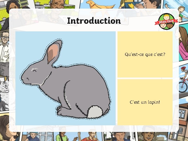 Introduction Qu’est-ce que c’est? C’est un lapin! 