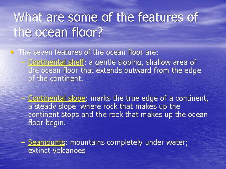 What are some of the features of the ocean floor? • The seven features