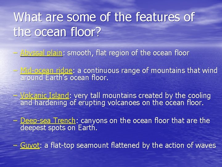 What are some of the features of the ocean floor? – Abyssal plain: smooth,
