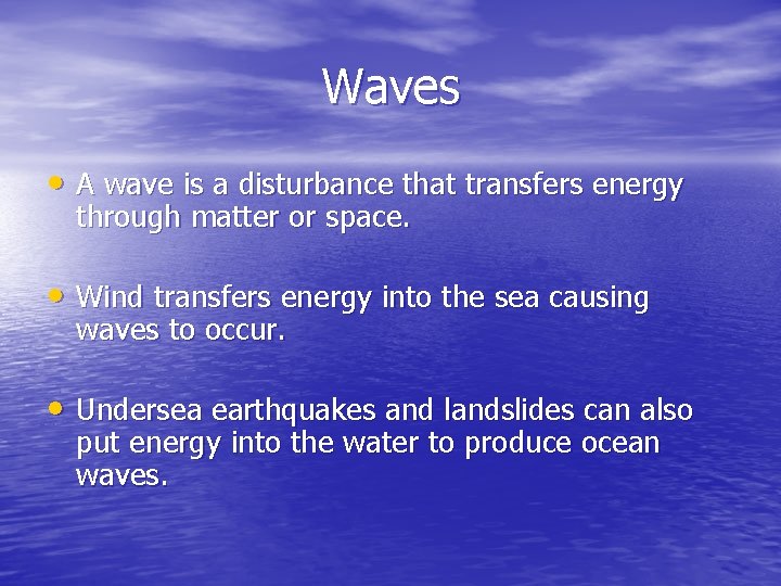 Waves • A wave is a disturbance that transfers energy through matter or space.