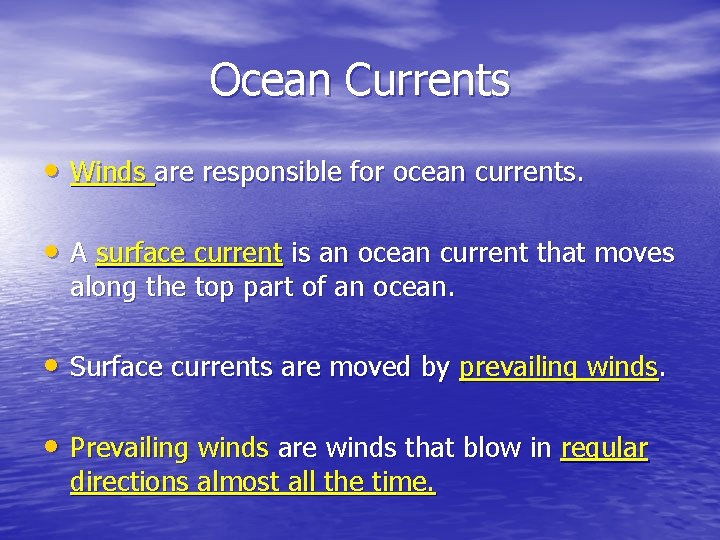 Ocean Currents • Winds are responsible for ocean currents. • A surface current is