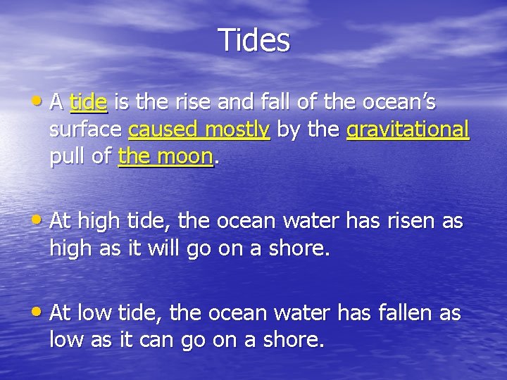 Tides • A tide is the rise and fall of the ocean’s surface caused