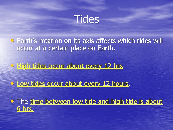 Tides • Earth’s rotation on its axis affects which tides will occur at a