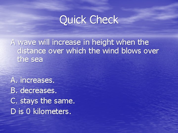 Quick Check A wave will increase in height when the distance over which the