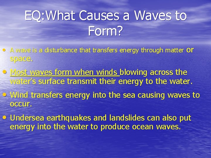 EQ: What Causes a Waves to Form? • A wave is a disturbance that