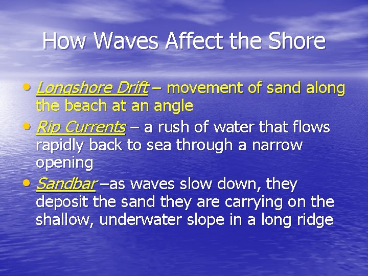 How Waves Affect the Shore • Longshore Drift – movement of sand along the