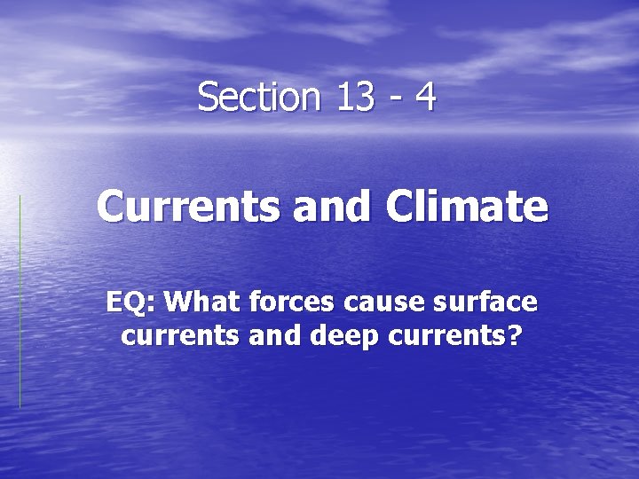 Section 13 - 4 Currents and Climate EQ: What forces cause surface currents and