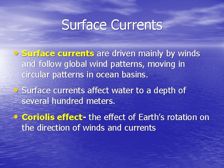 Surface Currents • Surface currents are driven mainly by winds and follow global wind