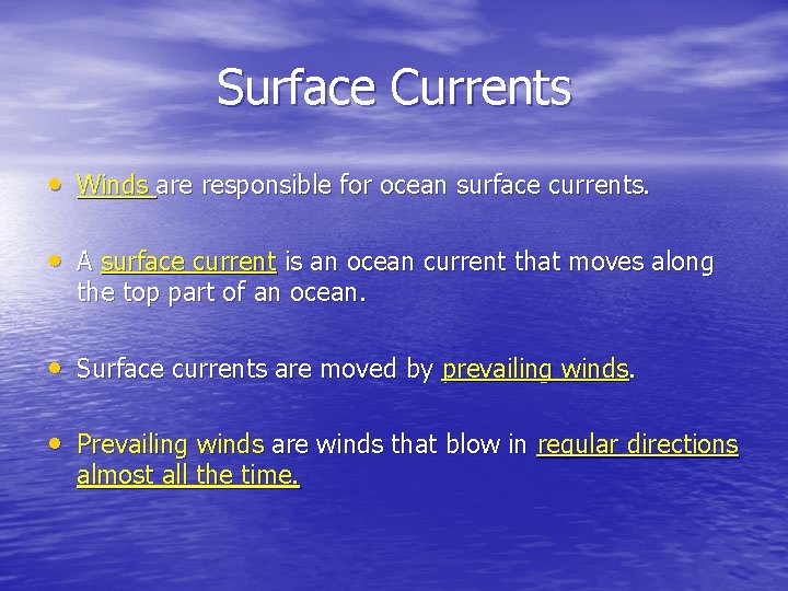 Surface Currents • Winds are responsible for ocean surface currents. • A surface current
