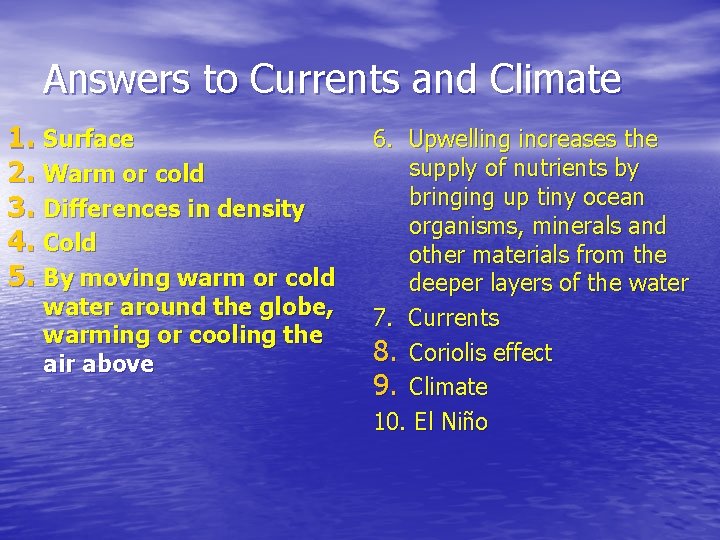 Answers to Currents and Climate 1. Surface 2. Warm or cold 3. Differences in