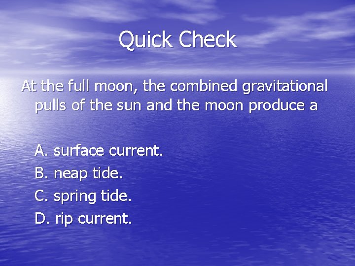 Quick Check At the full moon, the combined gravitational pulls of the sun and