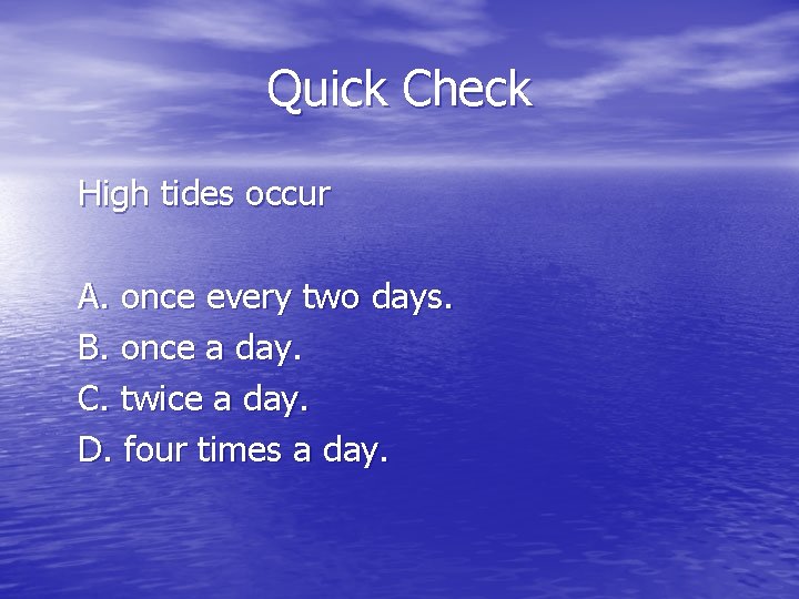 Quick Check High tides occur A. once every two days. B. once a day.