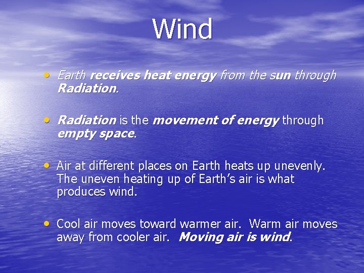 Wind • Earth receives heat energy from the sun through Radiation. • Radiation is