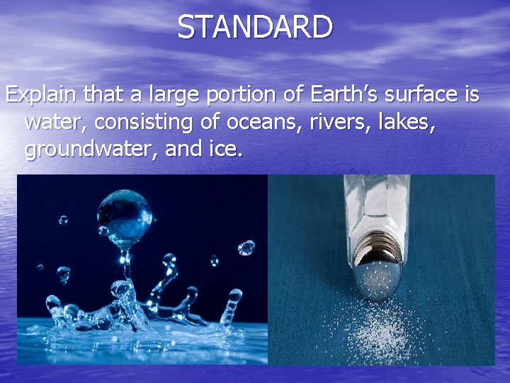STANDARD Explain that a large portion of Earth’s surface is water, consisting of oceans,