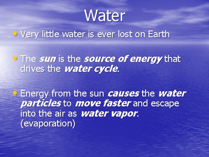 Water • Very little water is ever lost on Earth • The sun is