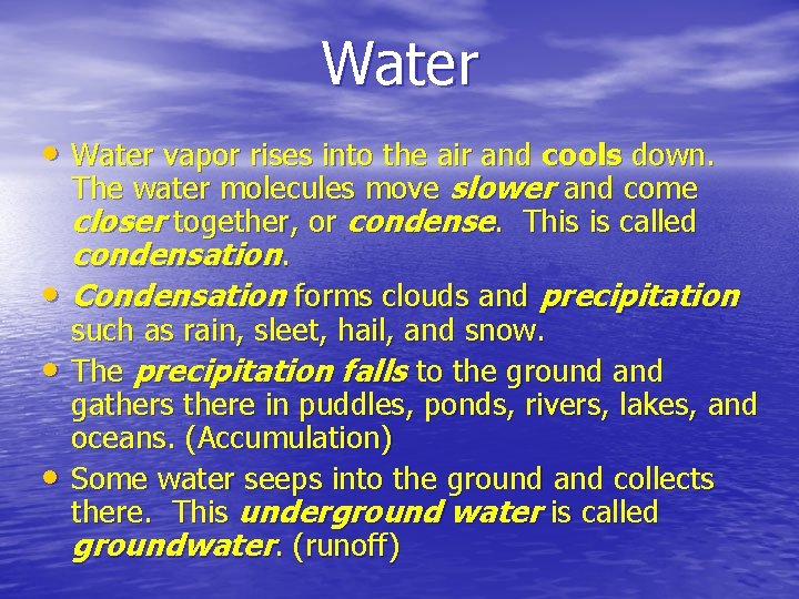 Water • Water vapor rises into the air and cools down. • • •