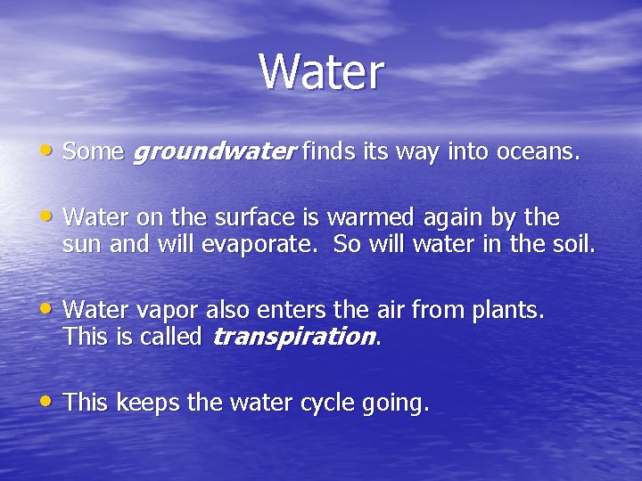 Water • Some groundwater finds its way into oceans. • Water on the surface