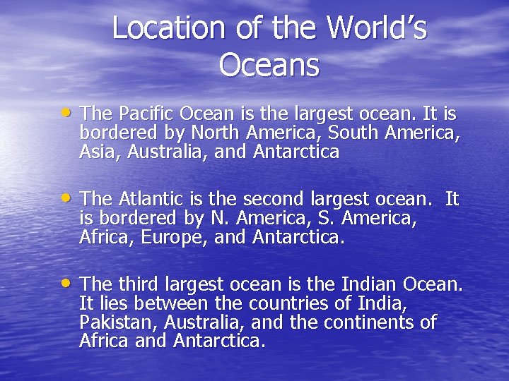 Location of the World’s Oceans • The Pacific Ocean is the largest ocean. It