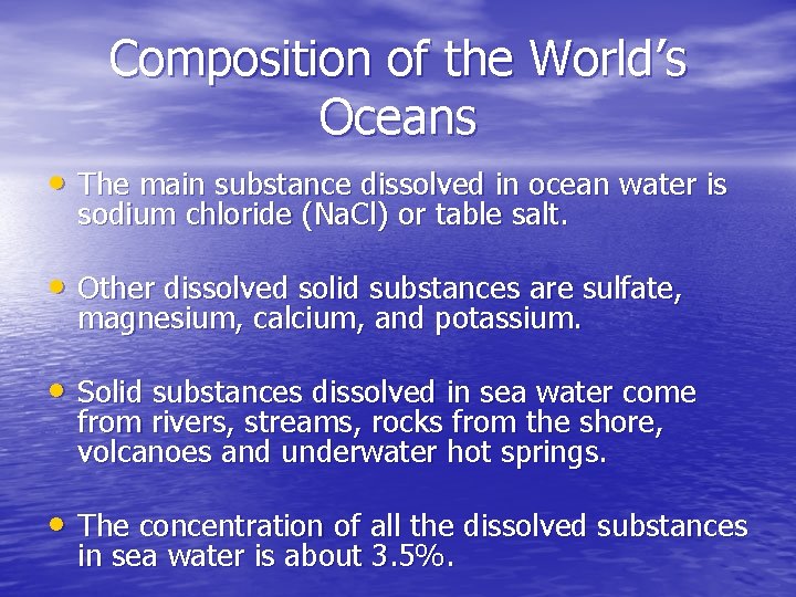 Composition of the World’s Oceans • The main substance dissolved in ocean water is