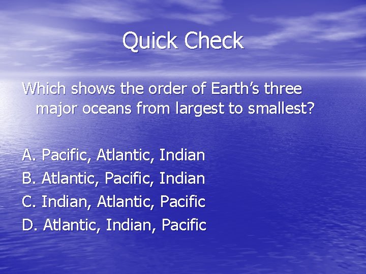 Quick Check Which shows the order of Earth’s three major oceans from largest to