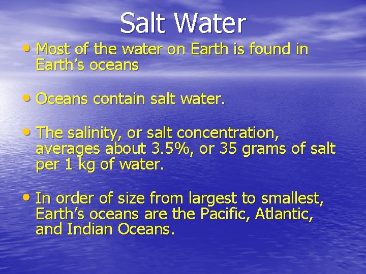 Salt Water • Most of the water on Earth is found in Earth’s oceans