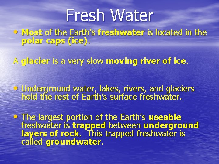 Fresh Water • Most of the Earth’s freshwater is located in the polar caps