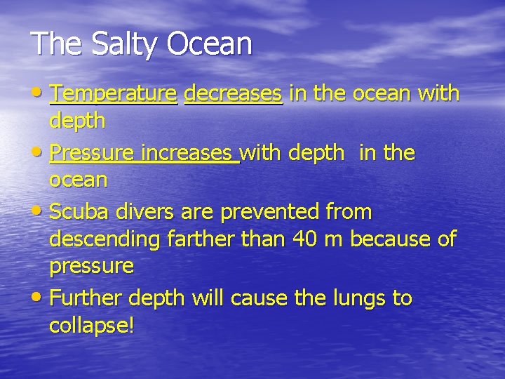 The Salty Ocean • Temperature decreases in the ocean with depth • Pressure increases