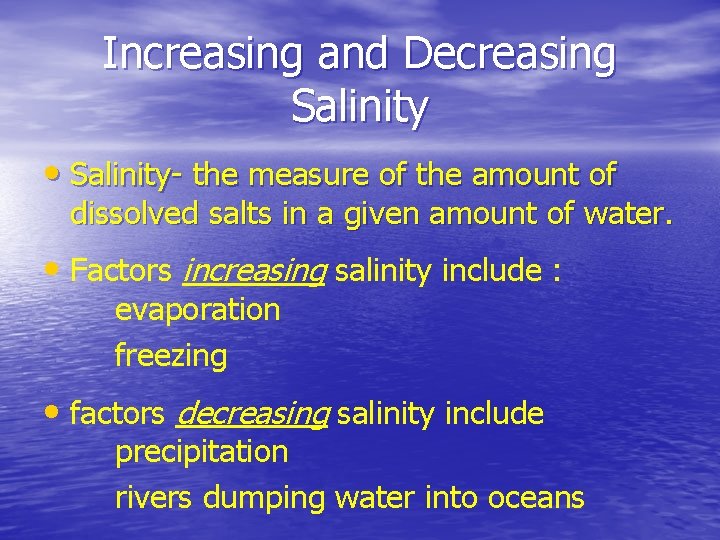 Increasing and Decreasing Salinity • Salinity- the measure of the amount of dissolved salts