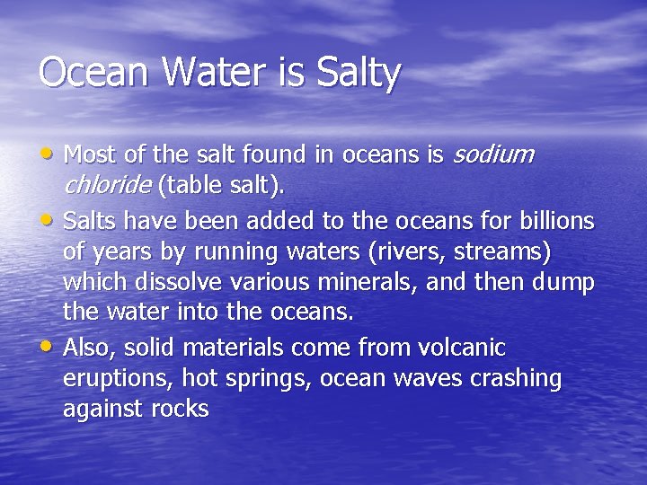 Ocean Water is Salty • Most of the salt found in oceans is sodium